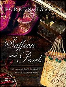 Saffron and Pearls: A Memoir of Family, Friendship & Heirloom Hyderabadi Recipes