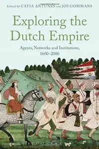 Exploring the Dutch Empire: Agents, Networks and Institutions, 1600-2000 (repost)