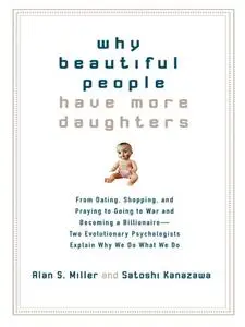 Why Beautiful People Have More Daughters: From Dating, Shopping, and Praying to Going to War and Becoming a Billionaire