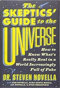 The Skeptics' Guide to the Universe: How to Know What's Really Real in a World Increasingly Full of Fake