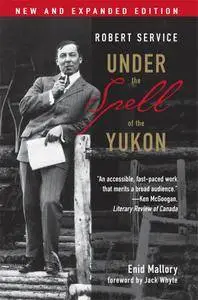Robert Service: Under the Spell of the Yukon, 2nd Edition