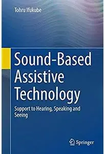 Sound-Based Assistive Technology: Support to Hearing, Speaking and Seeing [Repost]