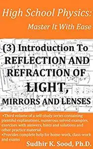 High School Physics: Master It With Ease (3) Introduction To Reflection And Refraction Of Light, Mirrors And Lenses