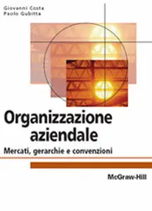 Giovanni Costa, Paolo Gubitta - Organizzazione aziendale, Mercati, gerarchie e convenzioni