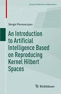 An Introduction to Artificial Intelligence Based on Reproducing Kernel Hilbert Spaces