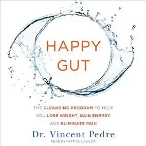 Happy Gut: The Cleansing Program to Help You Lose Weight, Gain Energy, and Eliminate Pain (Audiobook)