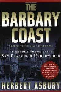 The Barbary Coast : an informal history of the San Francisco underworld