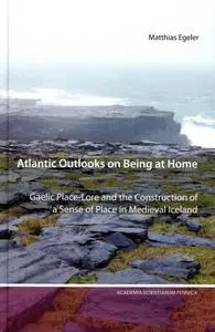 Atlantic Outlooks on Being at Home: Gaelic Place-Lore and the Construction of a Sense of Place in Medieval Iceland