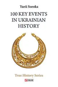 «100 Key Events in Ukrainian History (100 Key Events in Ukrainian History)» by Yu Soroka