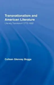 Colleen Glenney Boggs - Transnationalism and American Literature: Literary Translation 1773-1892