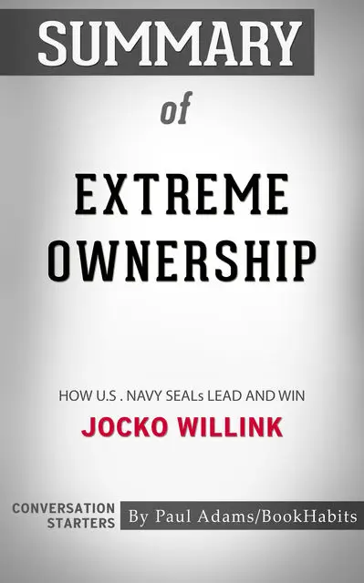 «Summary of Extreme Ownership» by Paul Adams