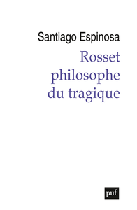 Rosset, philosophe du tragique - Santiago Espinosa