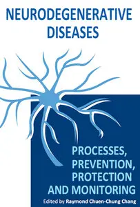 "Neurodegenerative Diseases: Processes, Prevention, Protection and Monitoring" ed. by Raymond Chuen-Chung Chang