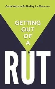 «Getting Out Of A Rut» by Carla Watson, Shelley La Mancusa