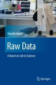 Raw Data: A Novel on Life in Science