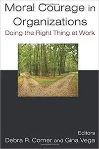 Moral Courage in Organizations: Doing the Right Thing at Work