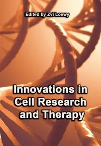 "Innovations in Cell Research and Therapy" ed. by Zvi Loewy