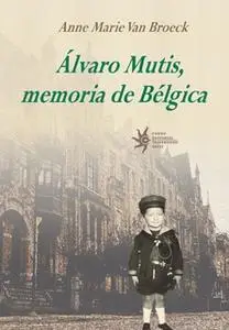 «Álvaro Mutis, memoria de Bélgica» by Anne Marie Van Broeck