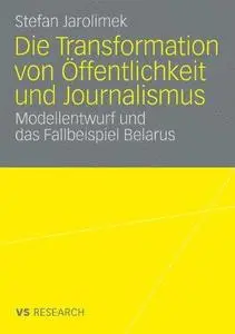 Die Transformation von Öffentlichkeit und Journalismus: Modellentwurf und das Fallbeispiel Belarus