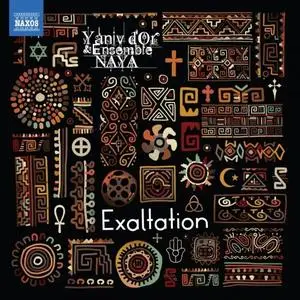 Ensemble Naya & Yaniv d'Or - Exaltation (2018)