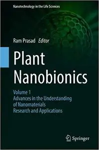 Plant Nanobionics: Volume 1, Advances in the Understanding of Nanomaterials Research and Applications