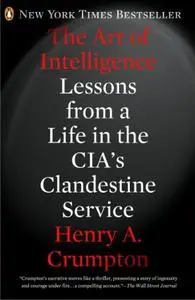 The Art of Intelligence: Lessons from a Life in the CIA's Clandestine Service