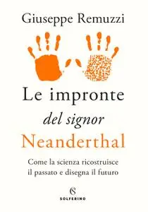 Giuseppe Remuzzi - Le impronte del signor Neanderthal