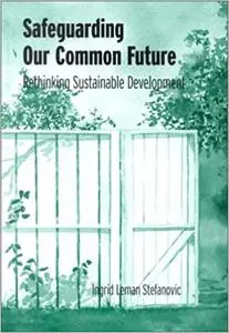 Safeguarding Our Common Future: Rethinking Sustainable Development