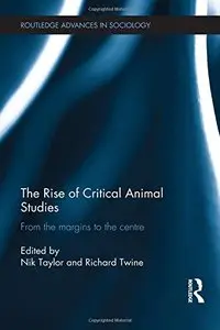 The Rise of Critical Animal Studies: From the Margins to the Centre
