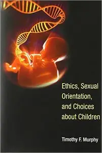 Ethics, Sexual Orientation, and Choices About Children