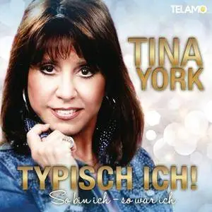 Tina York - Typisch Ich! So Bin Ich - So War Ich (2018)