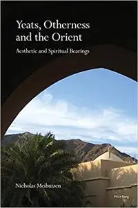 Yeats, Otherness and the Orient: Aesthetic and Spiritual Bearings