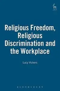 Religious Freedom, Religious Discrimination and the Workplace