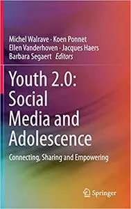 Youth 2.0: Social Media and Adolescence: Connecting, Sharing and Empowering