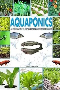 Aquaponics: An Essential Step-by-Step Guide to Aquaponics for Beginners