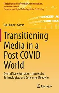 Transitioning Media in a Post COVID World: Digital Transformation, Immersive Technologies, and Consumer Behavior