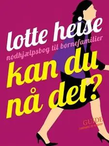 «Kan du nå det?» by Lotte Heise