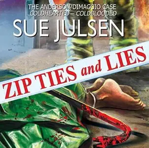Zip Ties and Lies: The Anderson/DiMaggio Case: Coldhearted - Coldblooded [Audiobook]