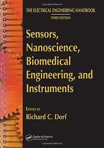 Sensors, Nanoscience, Biomedical Engineering, and Instruments: Sensors Nanoscience Biomedical Engineering (The Electrical Engin