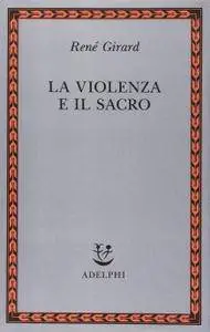 René Girard - La violenza e il sacro