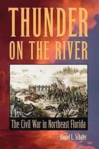 Thunder on the River: The Civil War in Northeast Florida