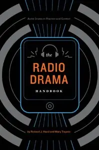 The Radio Drama Handbook: Audio Drama in Context and Practice (Audio Drama in Practice and Context)