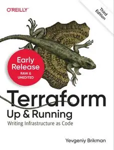 Terraform: Up and Running: Writing Infrastructure as Code, 3rd Edition (Early Release)