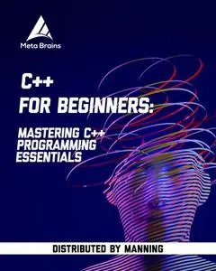 C++ for Beginners: Mastering C++ programming essentials [Video]