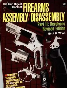 The Gun Digest Book of Firearms Assembly / Disassembly, Part II: Revolvers
