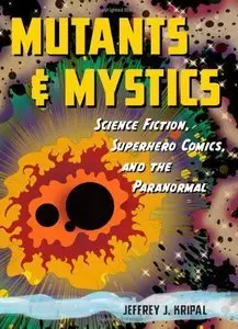 Mutants and Mystics: Science Fiction, Superhero Comics, and the Paranormal (repost)