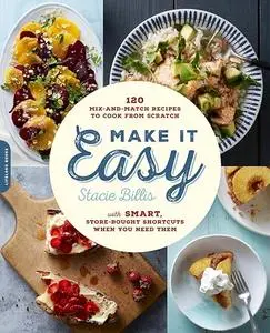 Make It Easy: 120 Mix-and-Match Recipes to Cook from Scratch -- with Smart Store-Bought Shortcuts When You Need Them (Repost)