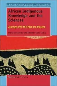 African Indigenous Knowledge and the Sciences: Journeys into the Past and Present