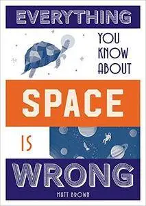 Everything You Know About Space Is Wrong