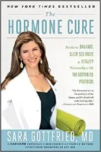 The Hormone Cure: Reclaim Balance, Sleep, Sex Drive and Vitality Naturally with the Gottfried Protocol